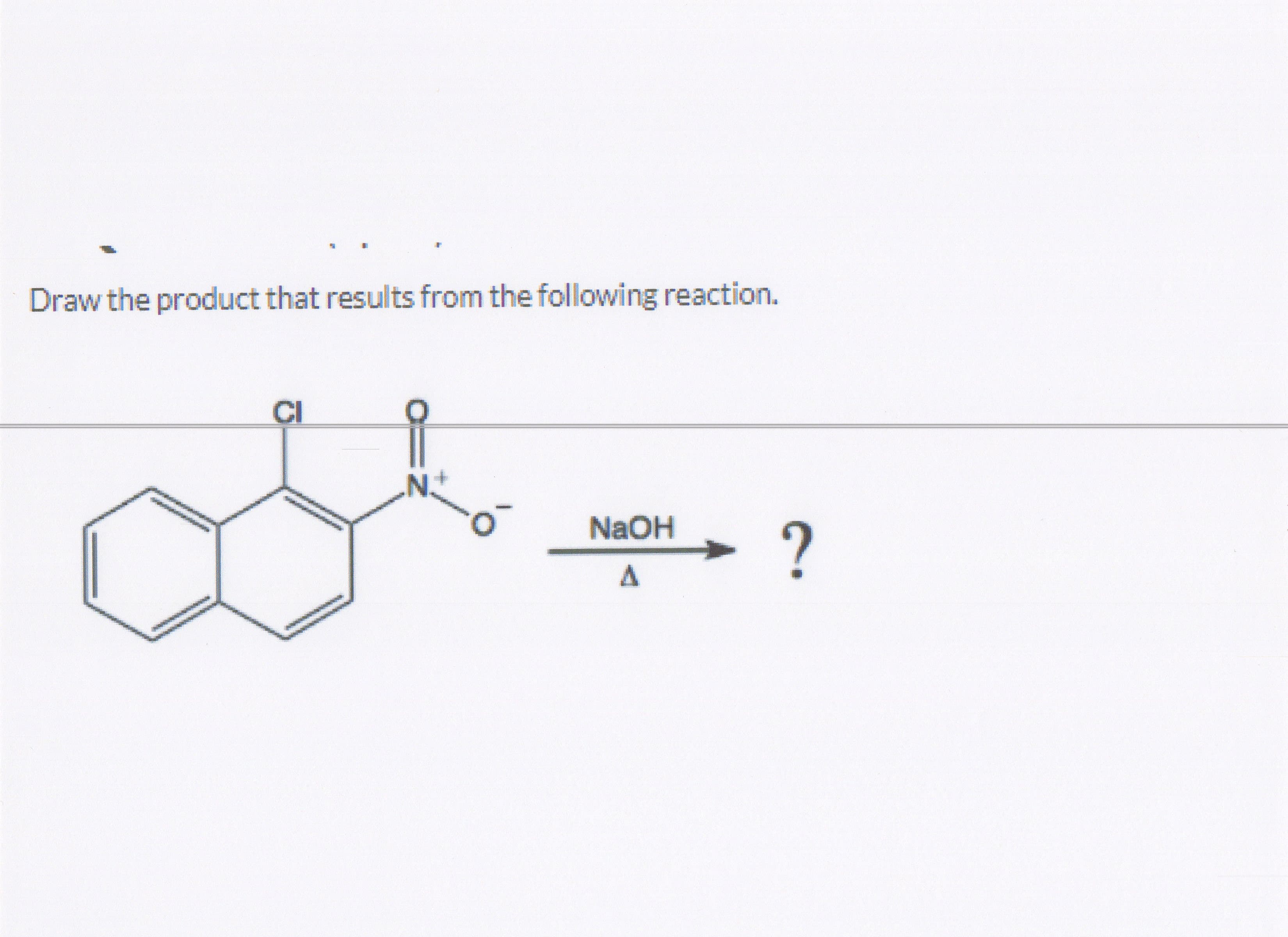 Draw the product that results from the following reaction.
CI
NaOH
?
