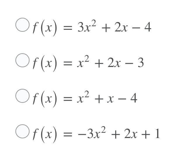 Of(x) = 3x² + 2x – 4
Of (x) = x² + 2x – 3
Of (x) = x² + x – 4
Of (x) = -3x? + 2x + 1
