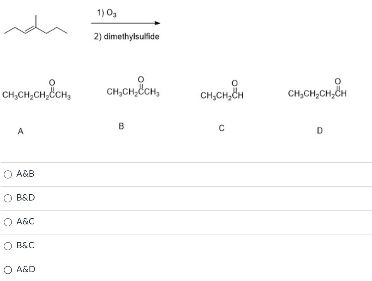 1) Оз
2) dimethylsulfide
CH;CH,CH,CH,
CH;CH,CH,
CH,CH,CH
CH,CH,CH,CH
B
C
А
О A&B
В&D
A&C
B&C
O A&D

