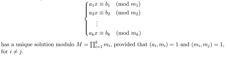 =
has a unique solution modulo M
for i ‡ j.
a₁xb₁ (mod m₁)
a2x b₂ (mod m₂)
akx bk (mod mk.)
1 m₁, provided that (aį, m₁) :
=
1 and (mi, mj) = 1,