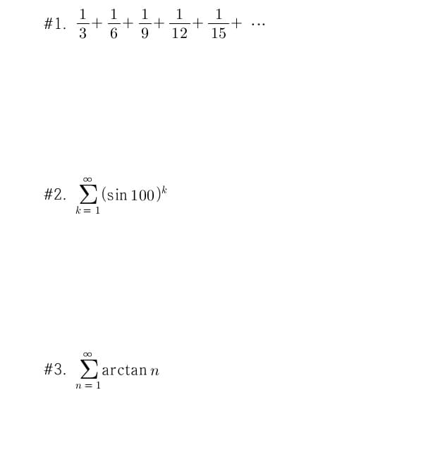 #1.
3
...
6.
12
15
#2. > (sin 100)*
k = 1
#3. > arctan n
n = 1
