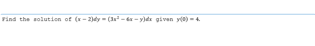 Find the solution of (x-2)dy = (3x² - 6x - y)dx given y(0) = 4.