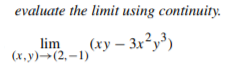 evaluate the limit using continuity.
lim
(х,у)-- (2, —1)
(xy – 3x²y³)

