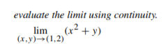 evaluate the limit using continuity.
(x² + y)
lim
(х,у)->(1,2)
