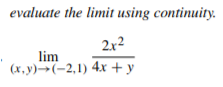 evaluate the limit using continuity.
2x2
lim
(х. у) -> (-2,1) 4х + у
