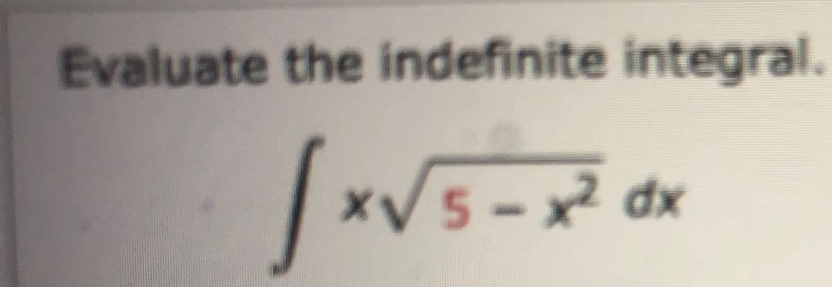 Evaluate the indefinite integral.
xV5-x dx
