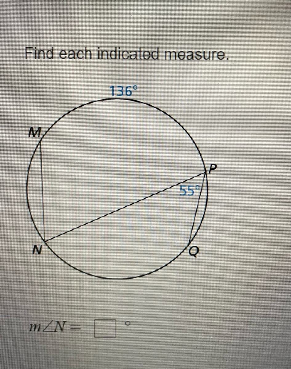 Find each indicated measure.
136°
M
55%
m/N =
%3D
