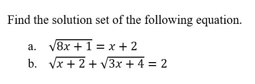 Find the solution set of the following equation.
а.
V8x + 1 = x + 2
b. Vx + 2 +VЗx + 4 3D 2
