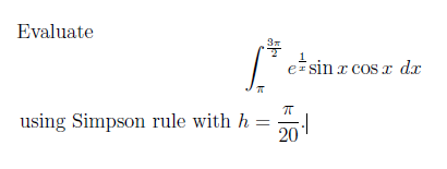 Evaluate
1
eisin x cosx dx
using Simpson rule with h
20
