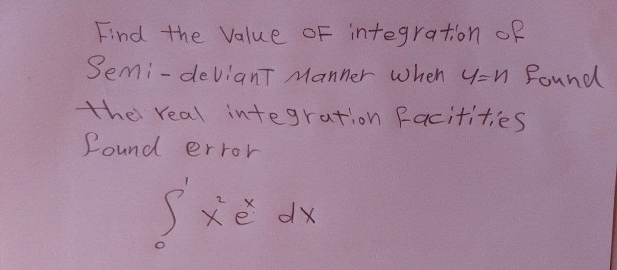 Find the value of integration of
Semi-deviant manner when y-n found
the real integration facilities
Lound error
Stě
è dx