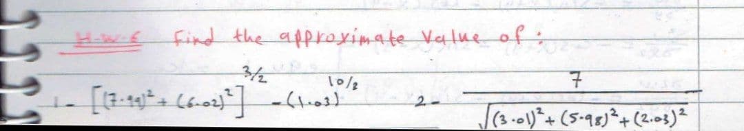 find the afproyimate Value of:
10/3
2-
(3.0)*+(5-98)²+(2.03)²
