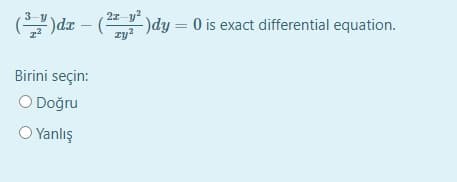 )dr – ()dy = 0 is exact differential equation.
ry?
Birini seçin:
O Doğru
O Yanlış
