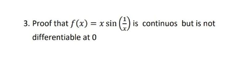 3. Proof that f (x) = x sin (-)
is continuos but is not
differentiable at 0
