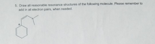 5. Draw all reasonable resonance structures of the following molecule. Please remember to
add in all electron pairs, when needed.
