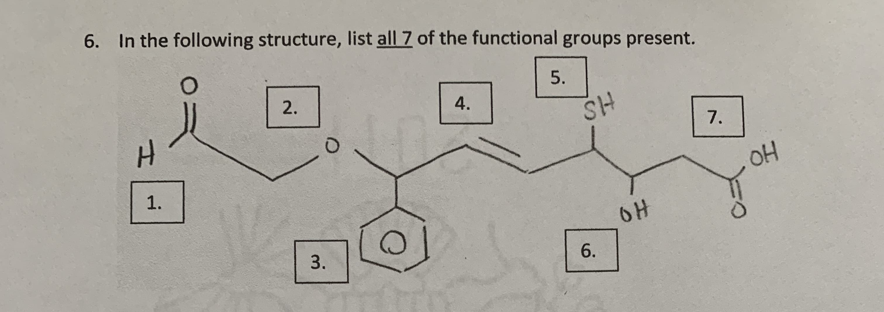 In the following structure, list all 7 of the functional groups present.
5.
A.
7.
2.
OH
OH
1.
6.
3.
