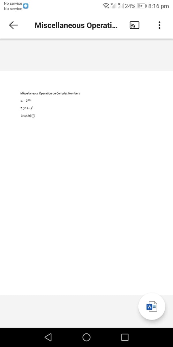 No service
3 Šl 24% 8:16 pm
No service
Miscellaneous Operati.
Miscellaneous Operation on Complex Numbers
1. -22+
2.(2 + i)f
3.cos h(i5
w
