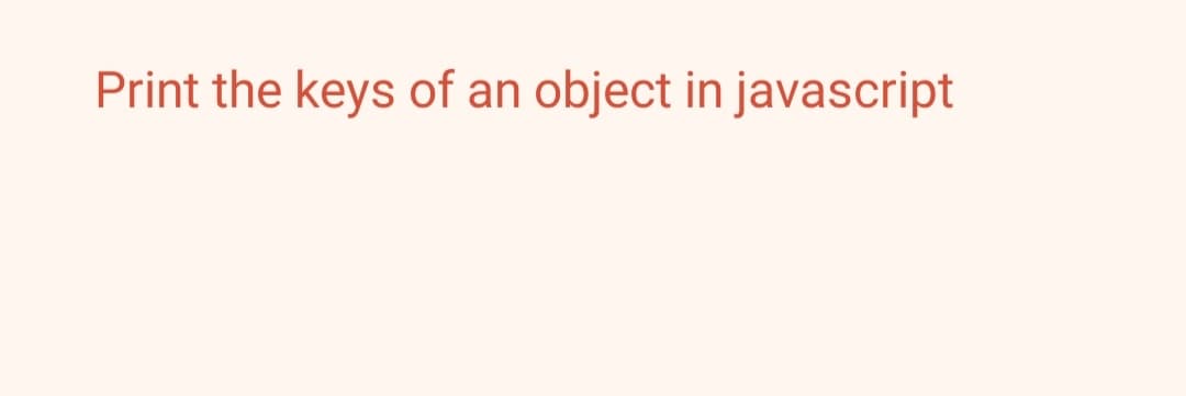 Print the keys of an object in javascript
