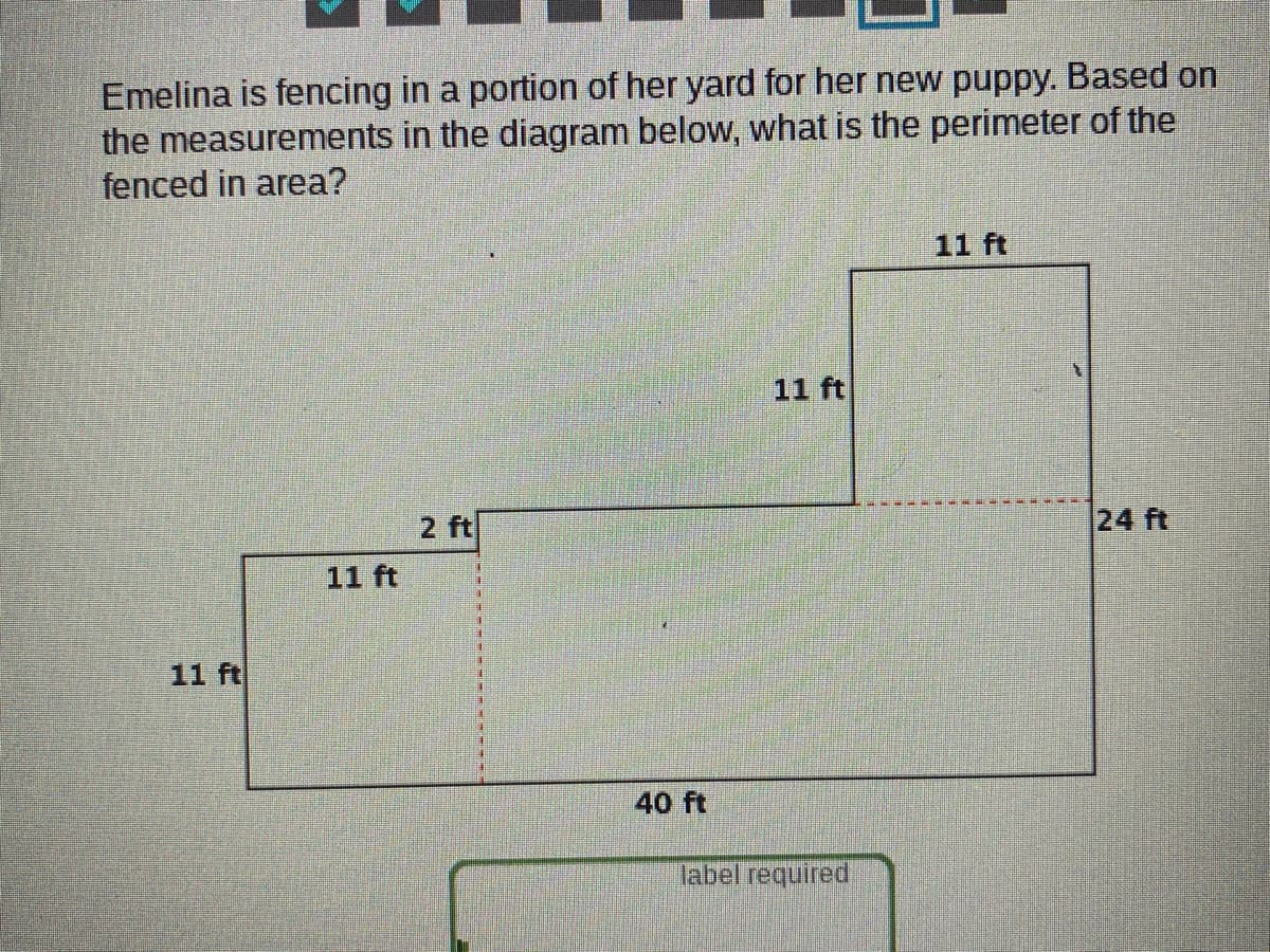 Emelina is fencing in a portion of her yard for her new puppy. Based on
the measurements in the diagram below, what is the perimeter of the
fenced in area?
11 ft
11 ft
2 ft
24 ft
11 ft
11 ft
40 ft
label required
