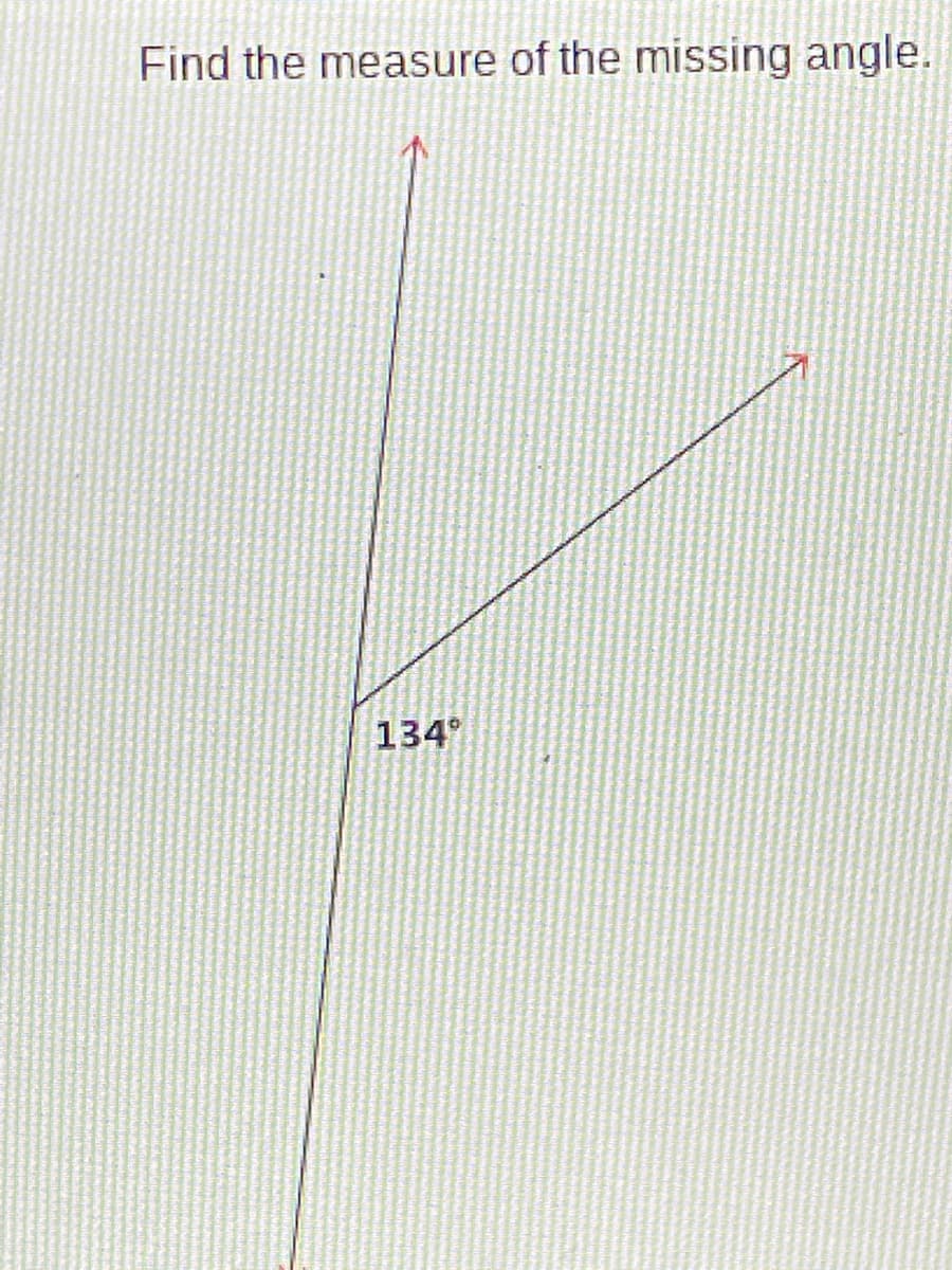 Find the measure of the missing angle.
134
