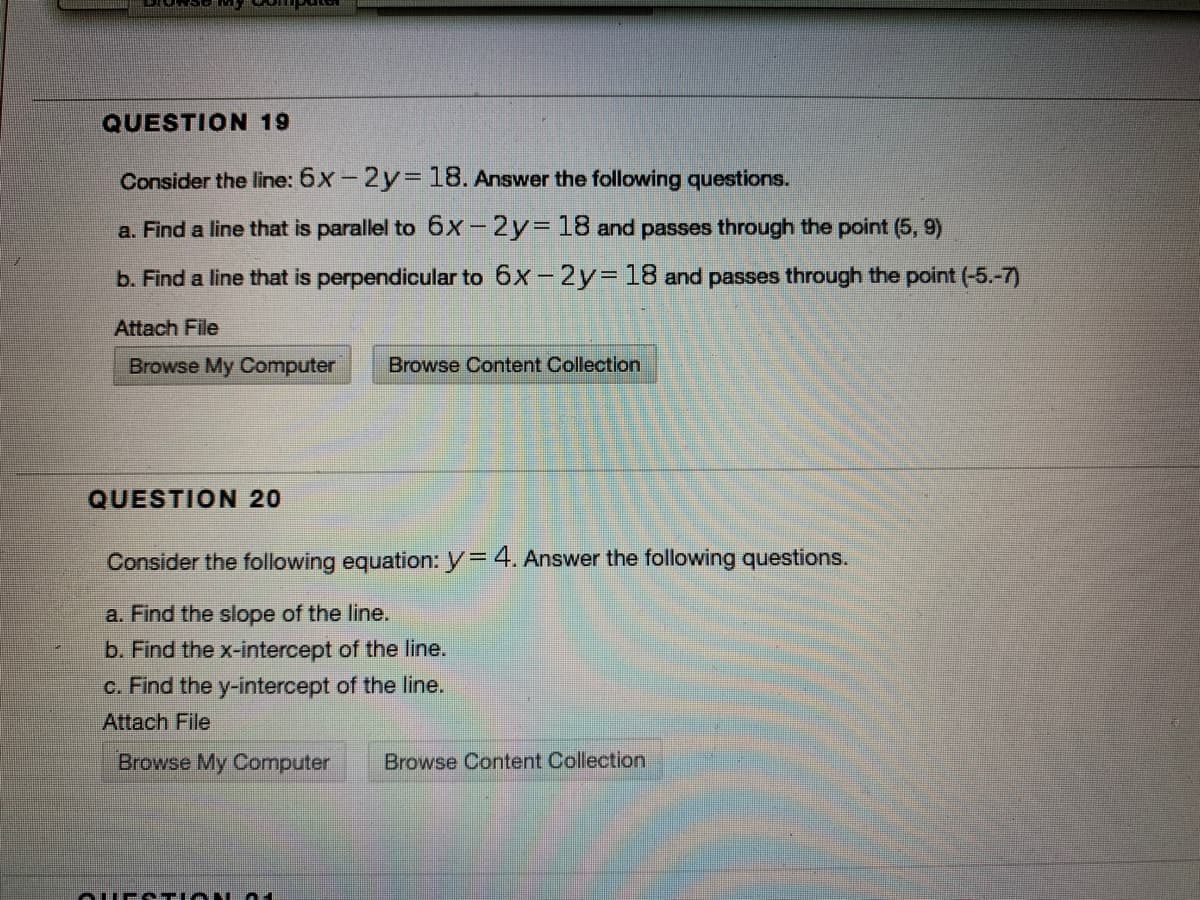 Consider the line: 6x - 2y= 18. Answer the following questions.
a. Find a line that is parallel to 6x-2y 18 and passes through the point (5, 9)
b. Find a line that is perpendicular to 6x - 2y=18 and passes through the point (-5.-7)
