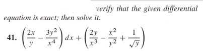 verify that the given differential
equation is exact; then solve it.
2x
41.
y
(*-)•(*-)
Зу2
x4
2у х2
dx +
r3
y2
