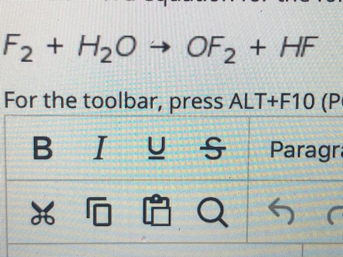 F2 + H2O → OF2 + HF
For the toolbar, press ALT+F10 (P
BI
U.
Paragra
*0白Q 5.
