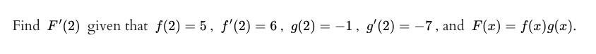 Find F'(2) given that f(2) = 5, f'(2) = 6, g(2) = -1, g'(2) = -7, and F(x) = f(x)g(x).
