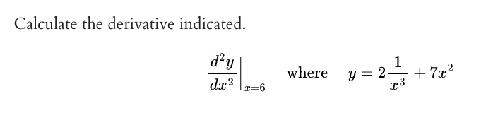 Calculate the derivative indicated.
d?y
1
where
dx2 \x=6
y = 2-
+ 7x?
23
