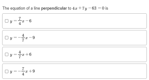 The equation of a line perpendicular to 4x +7y - 63 =0 is
7
Oy =z
6-
+6
7
Oy--++9
నా
