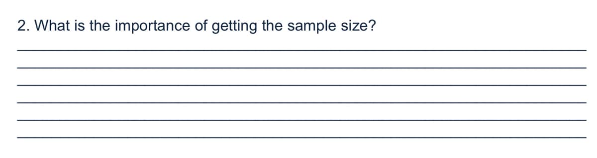 2. What is the importance of getting the sample size?
