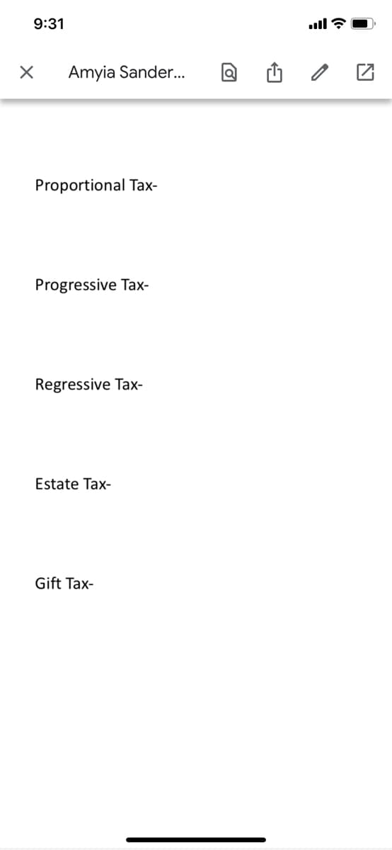 9:31
X Amyia Sander...
Proportional Tax-
Progressive Tax-
Regressive Tax-
Estate Tax-
Gift Tax-
ill?