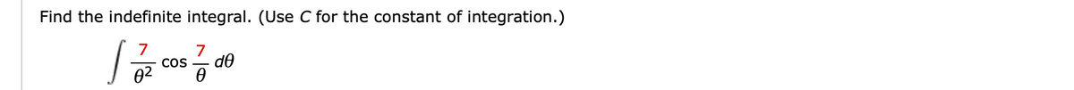 Find the indefinite integral. (Use C for the constant of integration.)
7
7
CoS
02
d0
