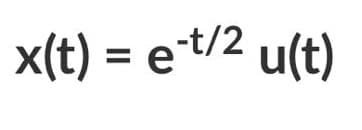 x(t) = et/2 u(t)
