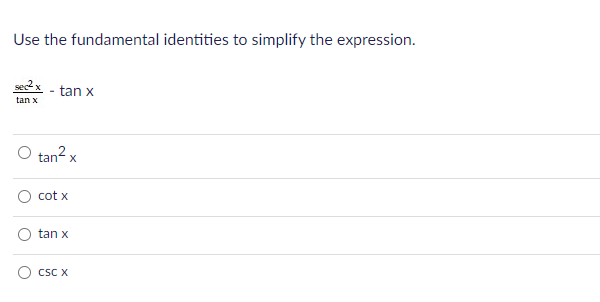 Use the fundamental identities to simplify the expression.
se2x - tan x
tan x
tan? x
cot x
tan x
CSC X
