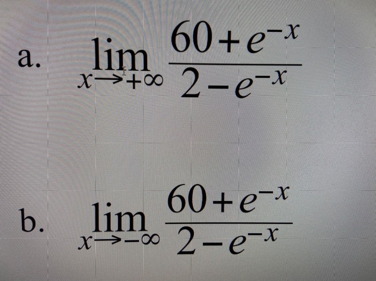 60+e-*
lim
X→+0∞
60+e-*
2-e-x
b. lim
X→-00
a.
