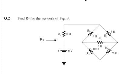 Q.2 Find R; for the network of Fig. 3:
60
RI
10 1
E 6V
20 11
