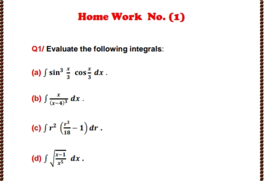 Home Work No. (1)
Q1/ Evaluate the following integrals:
(a) / sin' cos를 dx.
(b) S dx .
(0) J고 (류-1) dr.
(6) S
dx .
