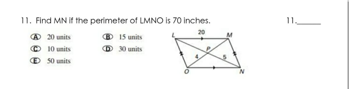 11. Find MN if the perimeter of LMNO is 70 inches.
11.
20
@ 20 units
B 15 units
M
10 units
D 30 units
50 units
