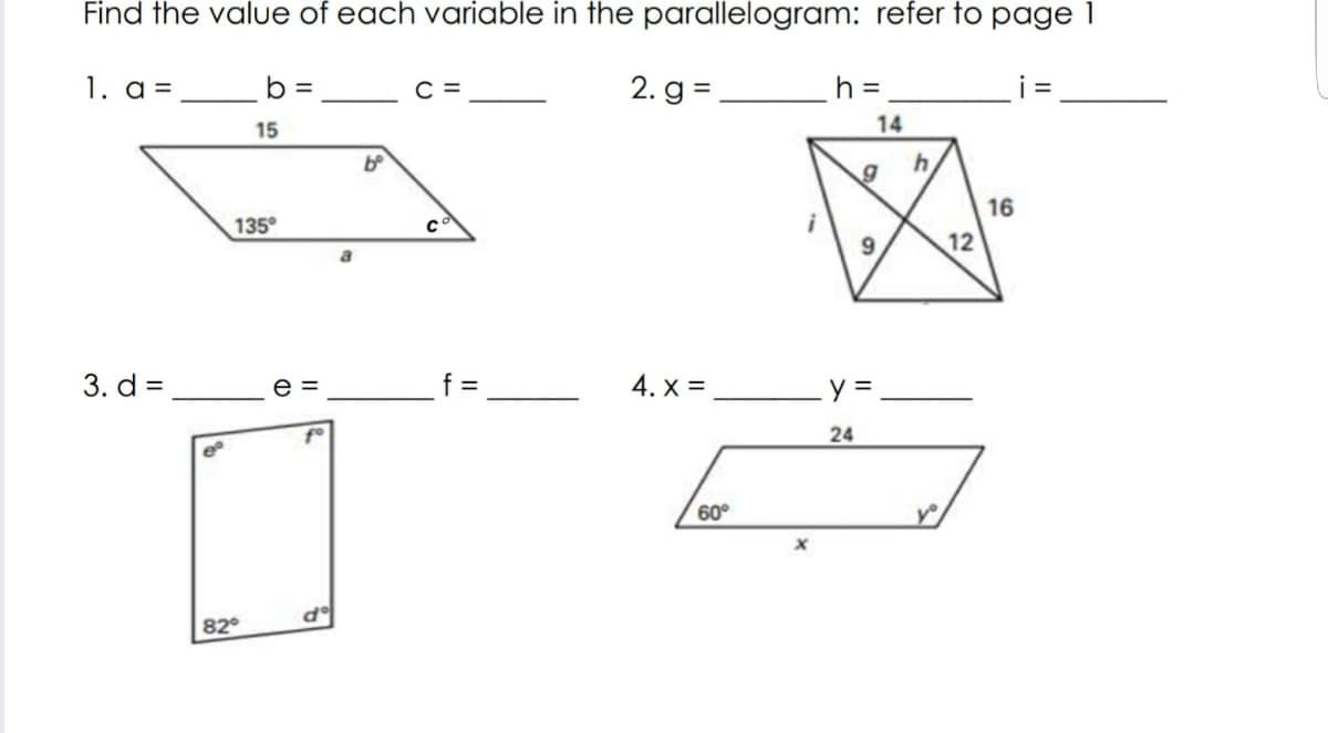 Find the value of each variable in the parallelogram: refer to page 1
1. a =
b =
C =
2. g =
h =
15
14
135°
16
12
3. d =
%3D
4. x =
y =
e
24
60°
82
9,
