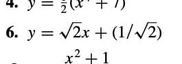 2(X'+ 7)
6. y = v2x + (1//2)
x2 +1
