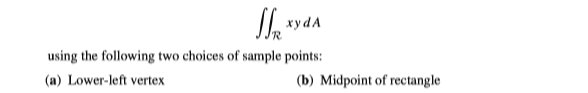 xydA
using the following two choices of sample points:
(a) Lower-left vertex
(b) Midpoint of rectangle
