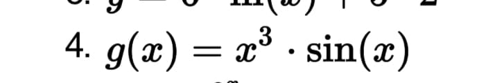 4. g(x) = x³ · sin(x)
