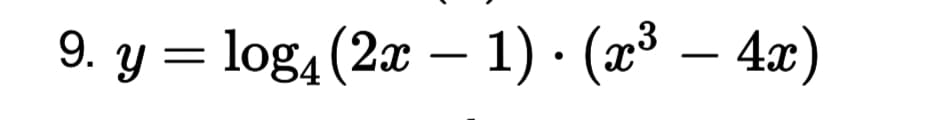 9. y = log4 (2x – 1) · (x³ – 4x)
