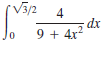 V3/2 4
dx
2
9 + 4x?
