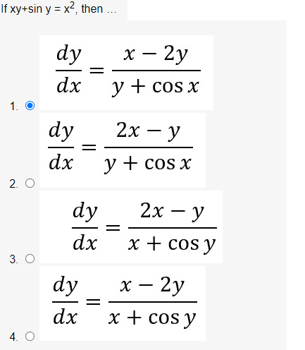 If xy+sin y = x², then .
dy
х — 2у
-
||
dx
y + cos x
1.
dy
2х — у
-
dx
y + cos x
2. O
dy
2х — у
||
dx
x + cos y
3. O
dy
х — 2у
dx
x + cos y
4. O
