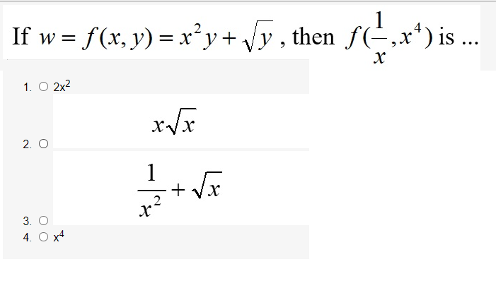 1
If w = f(x, y) = x²y+ \y, then f(-,x*) is ..
1. O 2x2
2. O
1
+ Vx
3. O
4. О х4
