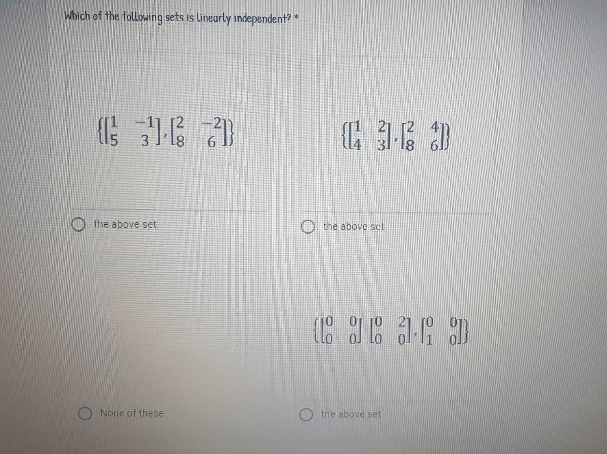 Which of the following sets is linearly independent? *
the above set
O the above set
None of these
the above set
