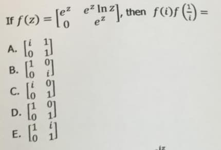 If f(2) = 6
A. [61]
B. 6 ย
c. [
[
ณ
[1
ข
ข
D.
E.
e² In z]
en Z, then f(if () =
e²
1