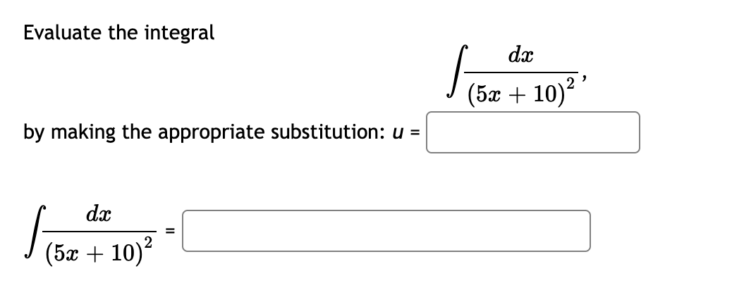 15x + 10)²
Evaluate the integral
dx
(5æ + 10)?'
by making the appropriate substitution: u =
dx
(5x + 10)?
