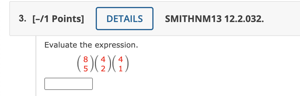 3. [-/1 Points]
DETAILS
SMITHNM13 12.2.032.
Evaluate the expression.
()))
8.
4
4
